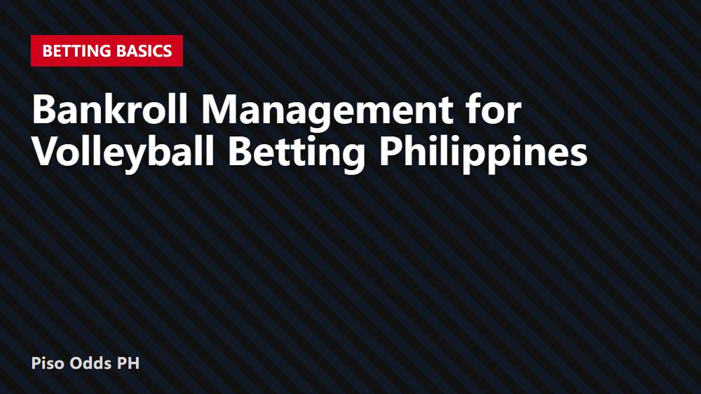 Bankroll Management for Volleyball Betting Philippines