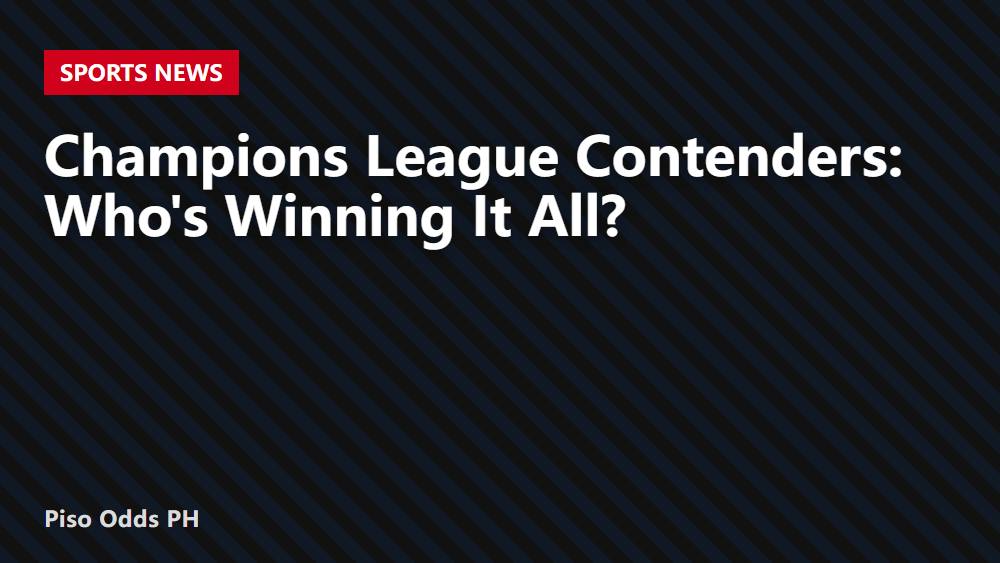 Champions League Contenders: Who's Winning It All?