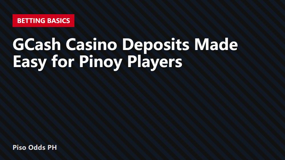 GCash Casino Deposits Made Easy for Pinoy Players