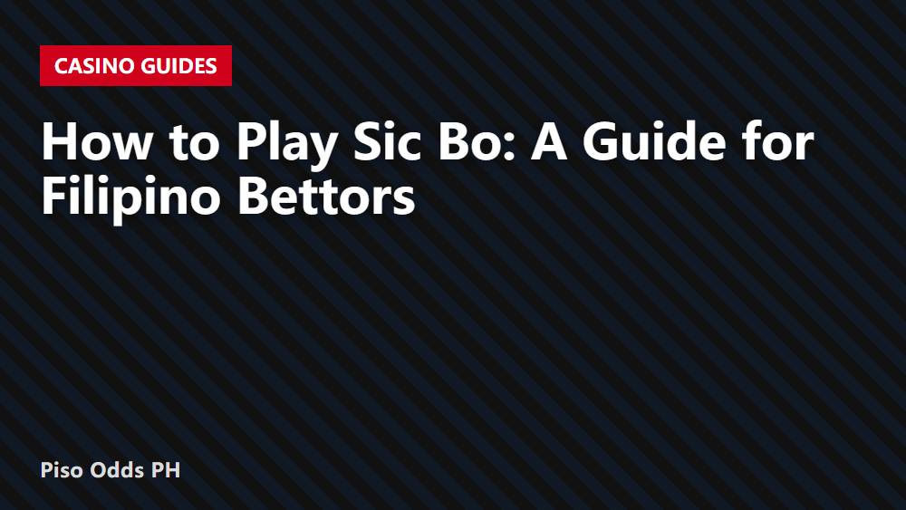 How to Play Sic Bo: A Guide for Filipino Bettors