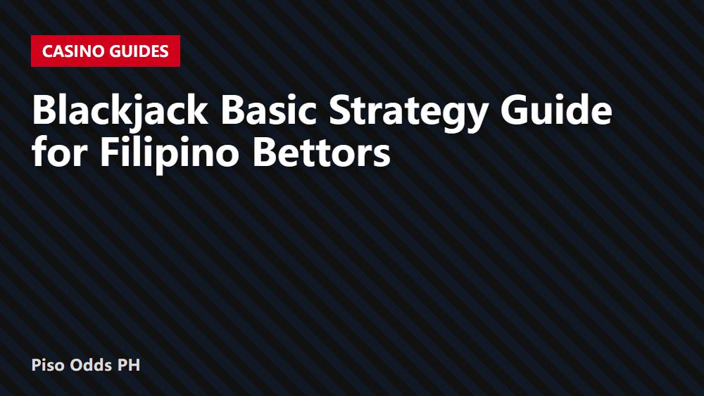 Blackjack Basic Strategy Guide for Filipino Bettors
