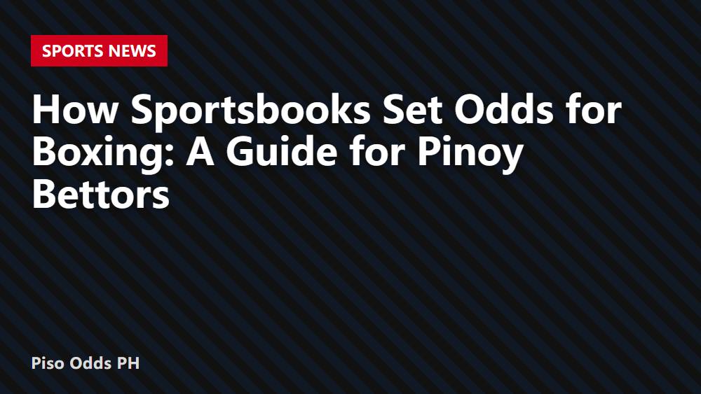 How Sportsbooks Set Odds for Boxing: A Guide for Pinoy Bettors